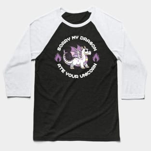 Sorry my Dragon Ate Your Unicorn Baseball T-Shirt